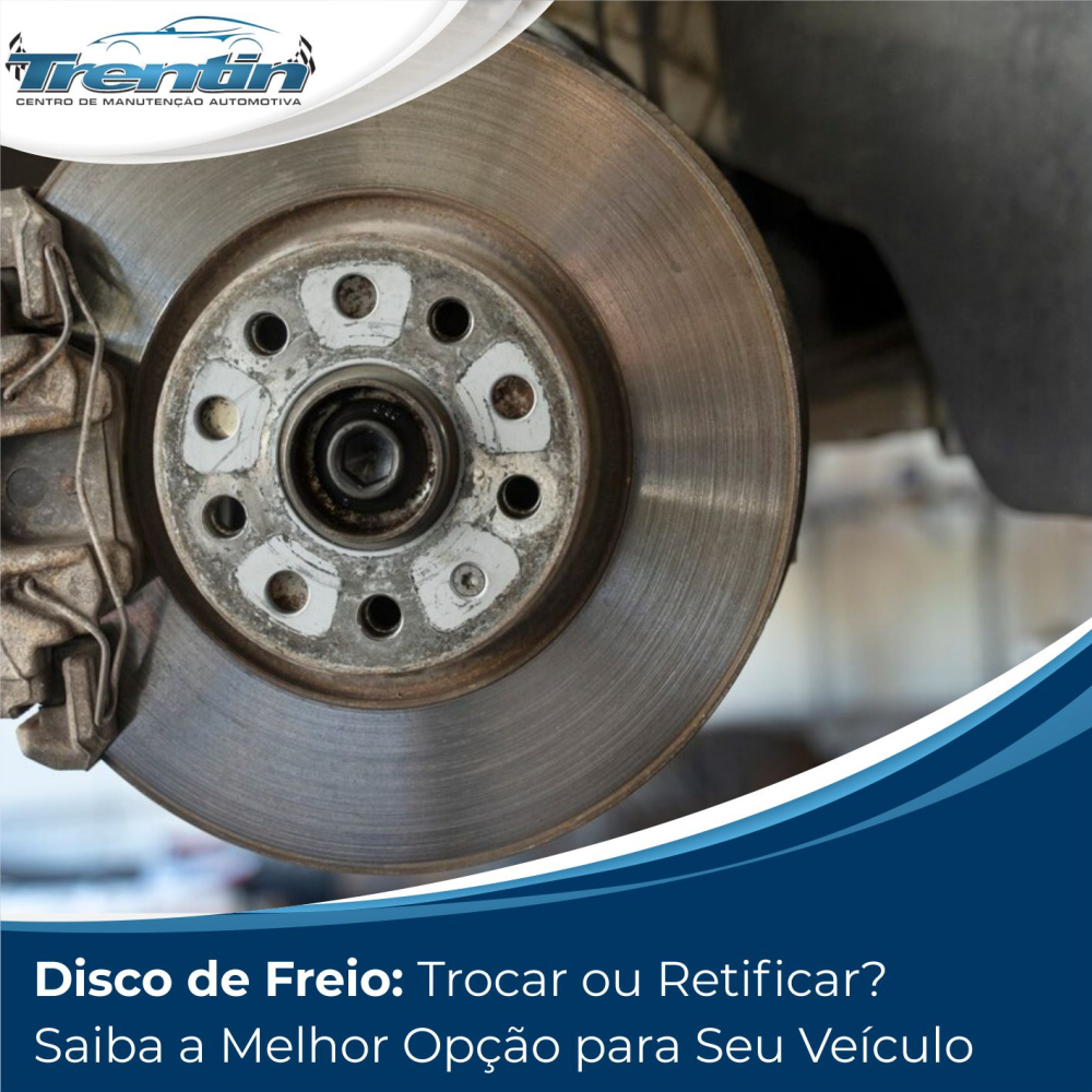 Disco de Freio: Trocar ou Retificar? Saiba a Melhor Opção para Seu Veículo